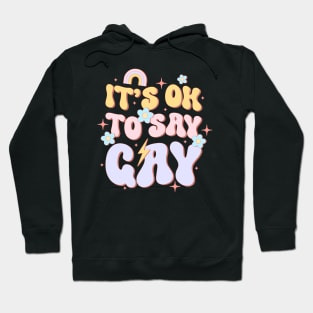 It Ok To Say Gay LGBT Pride Groovy Hoodie